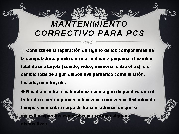 MANTENIMIENTO CORRECTIVO PARA PCS v Consiste en la reparación de alguno de los componentes MANTENIMIENTO CORRECTIVO PARA PCS v Consiste en la reparación de alguno de los componentes