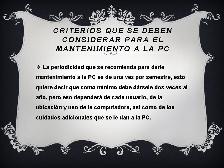 CRITERIOS QUE SE DEBEN CONSIDERAR PARA EL MANTENIMIENTO A LA PC v La periodicidad CRITERIOS QUE SE DEBEN CONSIDERAR PARA EL MANTENIMIENTO A LA PC v La periodicidad