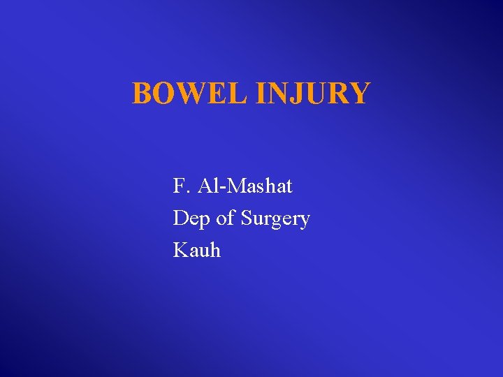 BOWEL INJURY F. Al-Mashat Dep of Surgery Kauh 