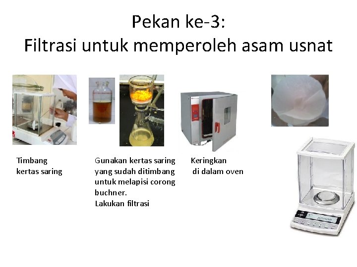 Pekan ke-3: Filtrasi untuk memperoleh asam usnat Timbang kertas saring Gunakan kertas saring yang