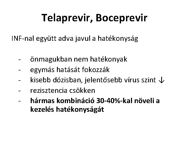 Telaprevir, Boceprevir INF-nal együtt adva javul a hatékonyság - önmagukban nem hatékonyak egymás hatását