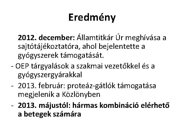 Eredmény 2012. december: Államtitkár Úr meghívása a sajtótájékoztatóra, ahol bejelentette a gyógyszerek támogatását. -