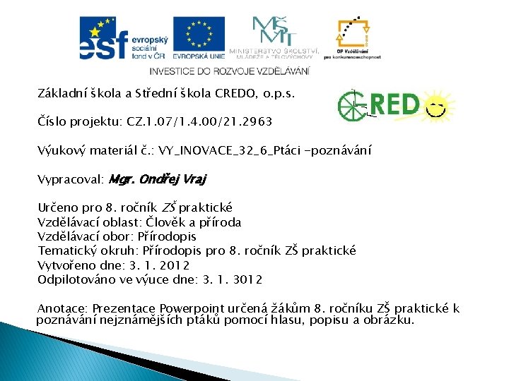 Základní škola a Střední škola CREDO, o. p. s. Číslo projektu: CZ. 1. 07/1.