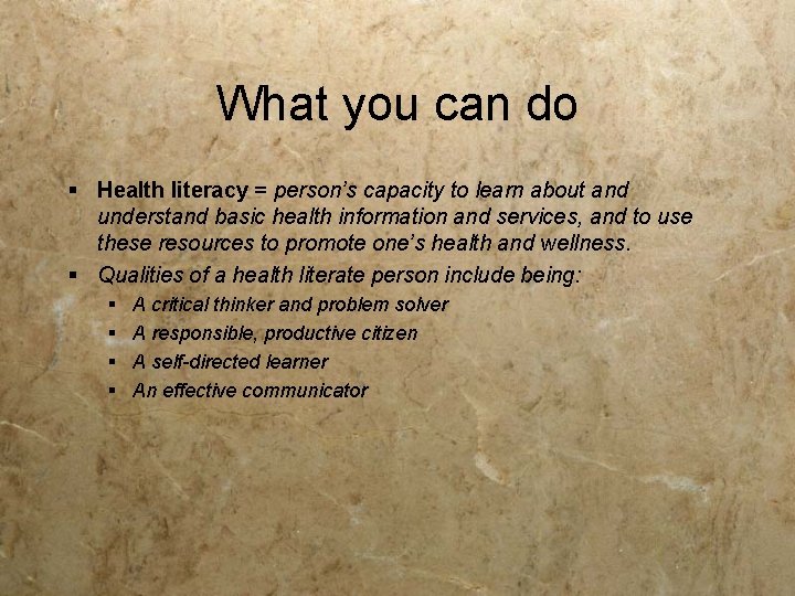 What you can do § Health literacy = person’s capacity to learn about and