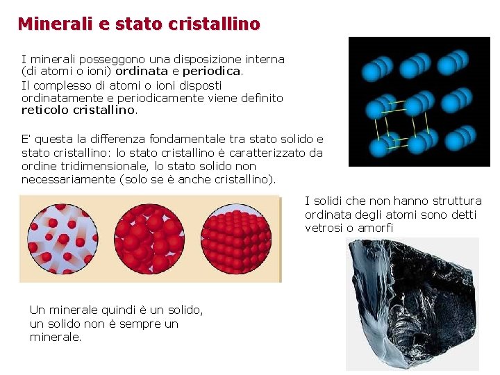 Minerali e stato cristallino I minerali posseggono una disposizione interna (di atomi o ioni)