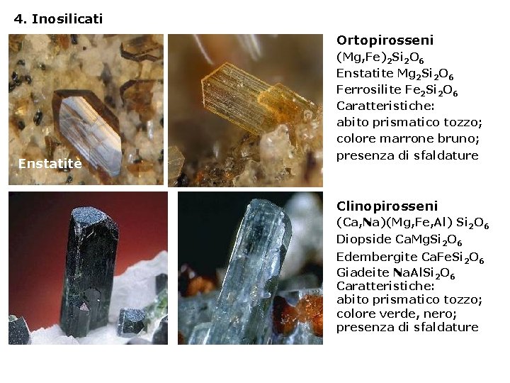 4. Inosilicati Ortopirosseni Enstatite (Mg, Fe)2 Si 2 O 6 Enstatite Mg 2 Si