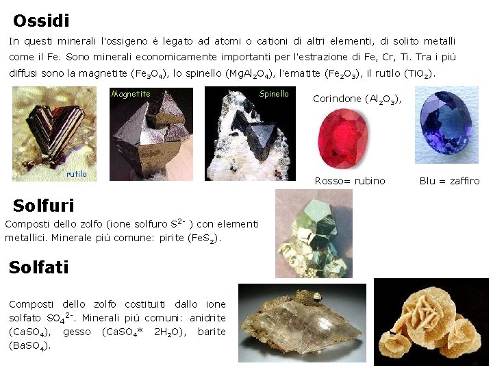 Ossidi In questi minerali l’ossigeno è legato ad atomi o cationi di altri elementi,