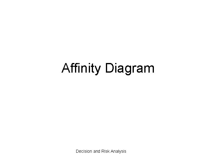 Affinity Diagram Decision and Risk Analysis 