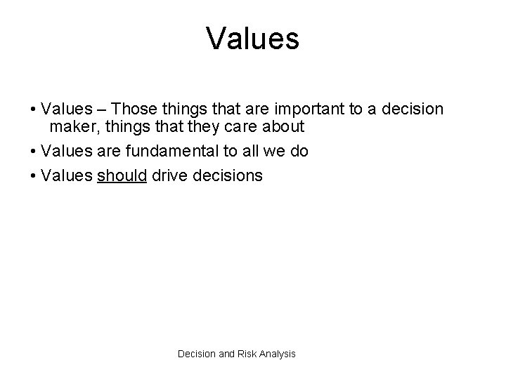 Values • Values – Those things that are important to a decision maker, things