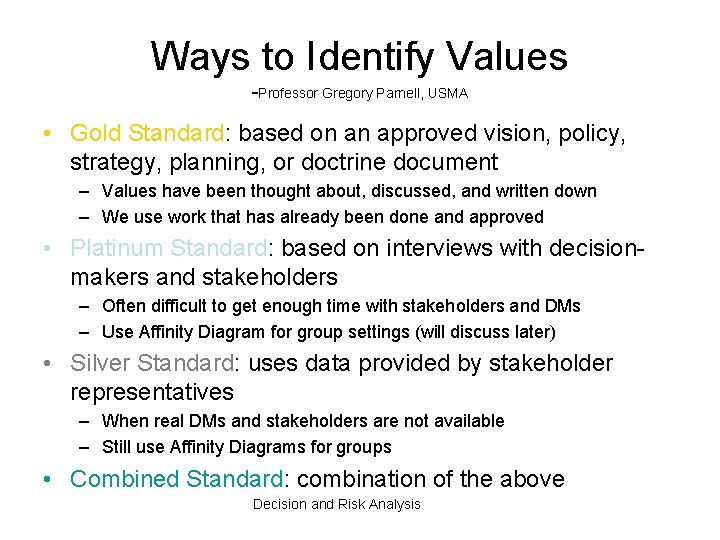 Ways to Identify Values -Professor Gregory Parnell, USMA • Gold Standard: based on an