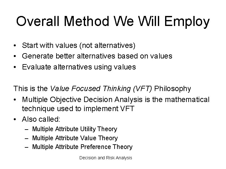 Overall Method We Will Employ • Start with values (not alternatives) • Generate better