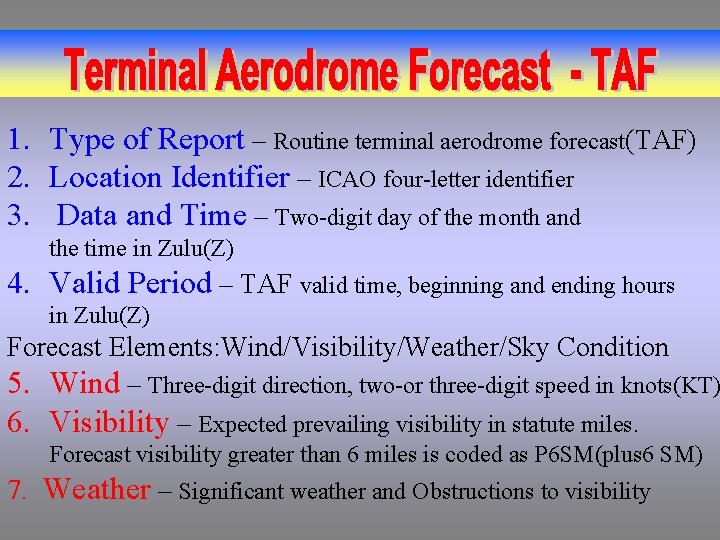1. Type of Report – Routine terminal aerodrome forecast(TAF) 2. Location Identifier – ICAO