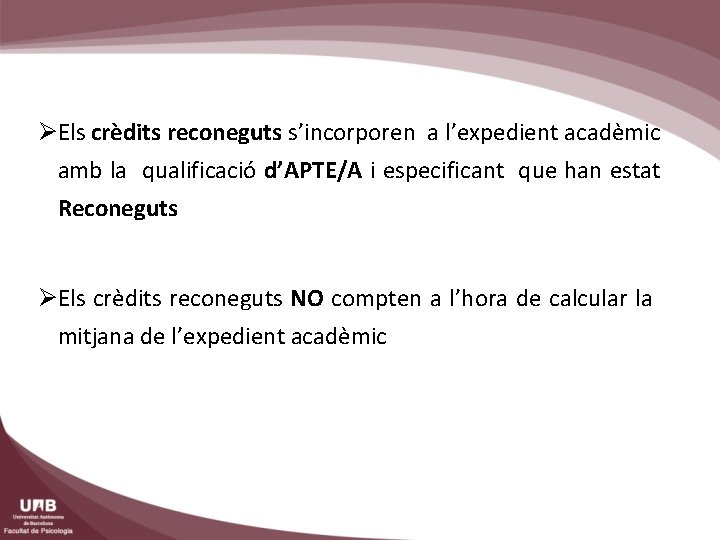  Els crèdits reconeguts s’incorporen a l’expedient acadèmic amb la qualificació d’APTE/A i especificant