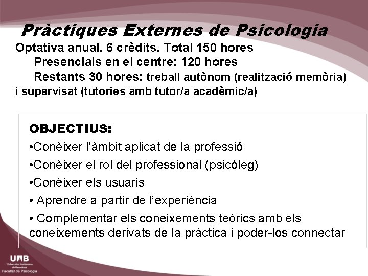 Pràctiques Externes de Psicologia Optativa anual. 6 crèdits. Total 150 hores Presencials en el