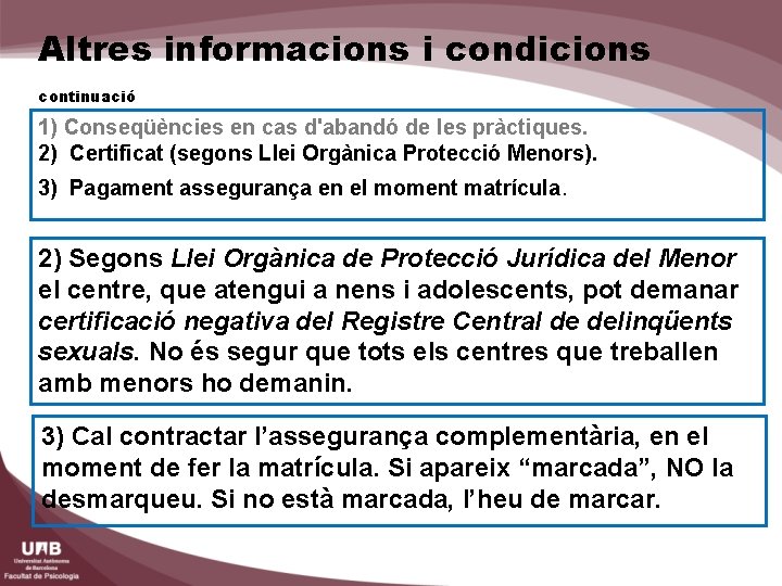 Altres informacions i condicions continuació 1) Conseqüències en cas d'abandó de les pràctiques. 2)