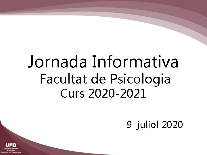 Jornada Informativa Facultat de Psicologia Curs 2020 -2021 9 juliol 2020 