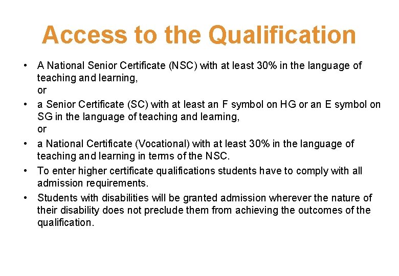 Access to the Qualification • A National Senior Certificate (NSC) with at least 30%
