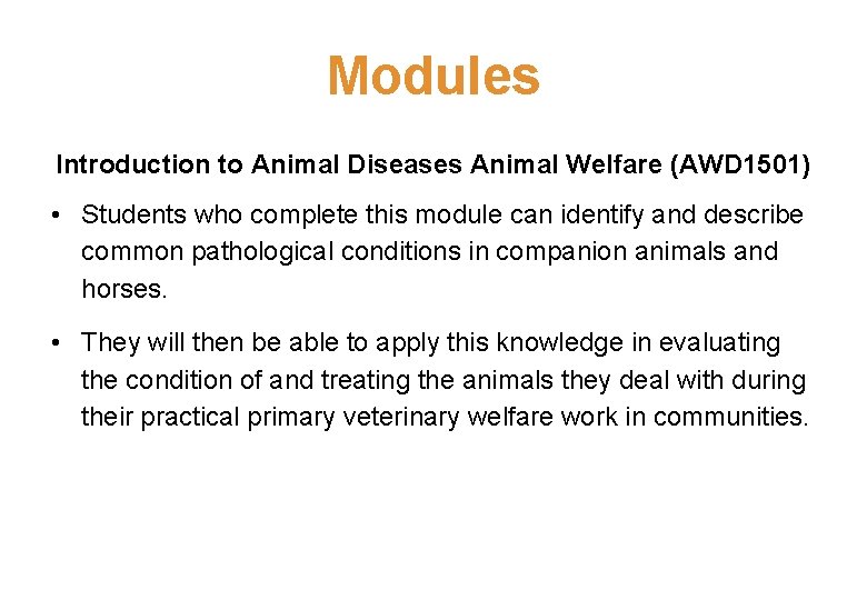 Modules Introduction to Animal Diseases Animal Welfare (AWD 1501) • Students who complete this