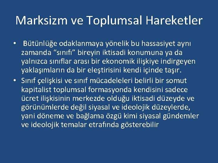 Marksizm ve Toplumsal Hareketler • Bütünlüğe odaklanmaya yönelik bu hassasiyet aynı zamanda “sınıfı” bireyin