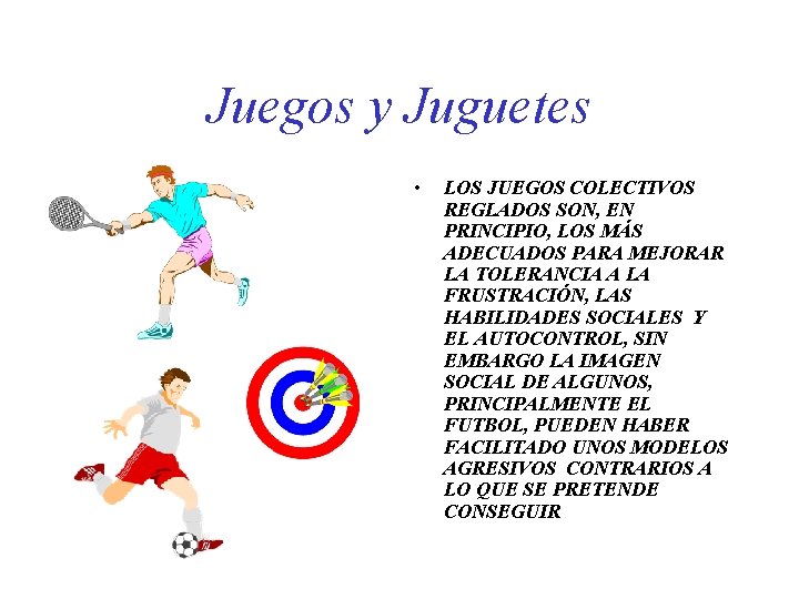 Juegos y Juguetes • LOS JUEGOS COLECTIVOS REGLADOS SON, EN PRINCIPIO, LOS MÁS ADECUADOS