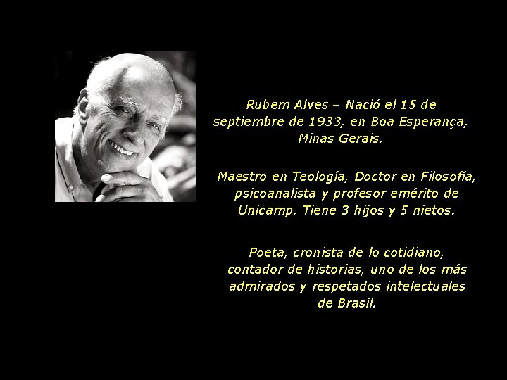 Rubem Alves – Nació el 15 de septiembre de 1933, en Boa Esperança, Minas