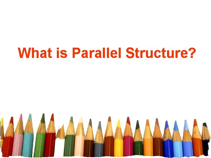 What is Parallel Structure? 