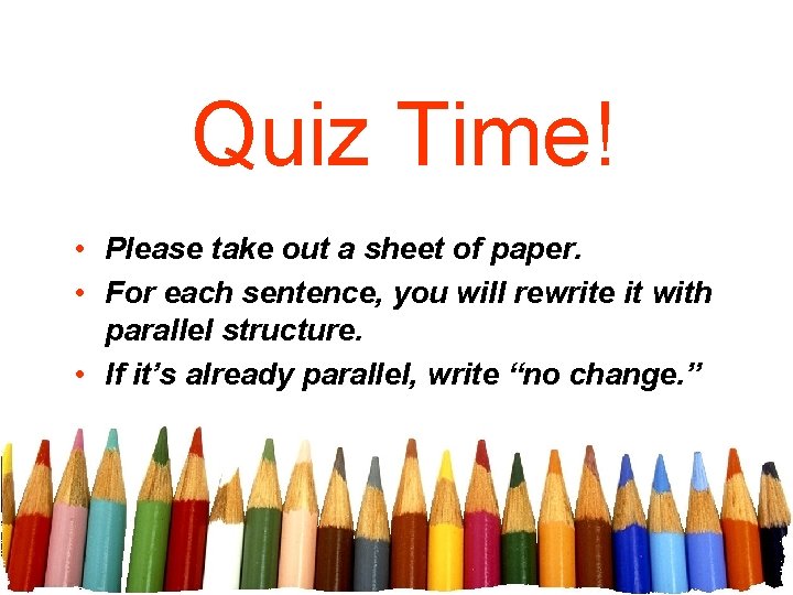Quiz Time! • Please take out a sheet of paper. • For each sentence,