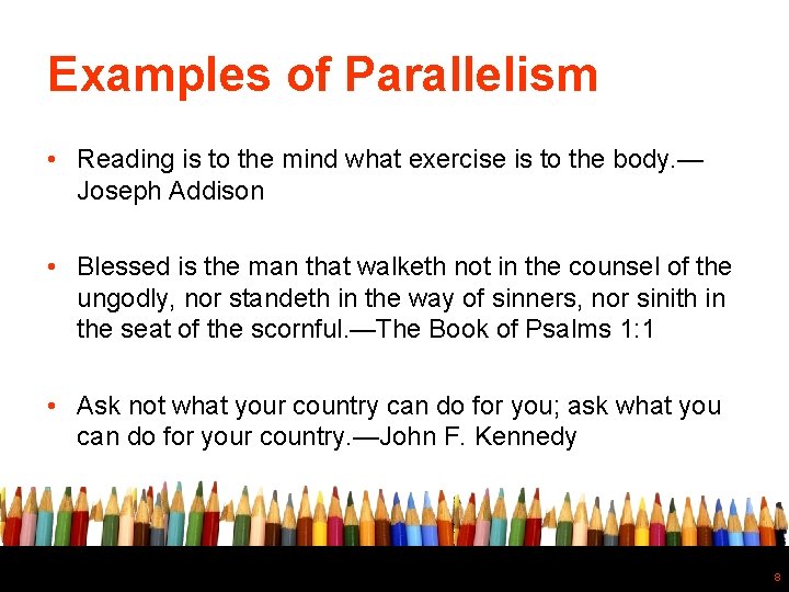 Examples of Parallelism • Reading is to the mind what exercise is to the