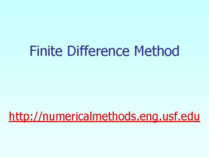 Finite Difference Method http: //numericalmethods. eng. usf. edu 