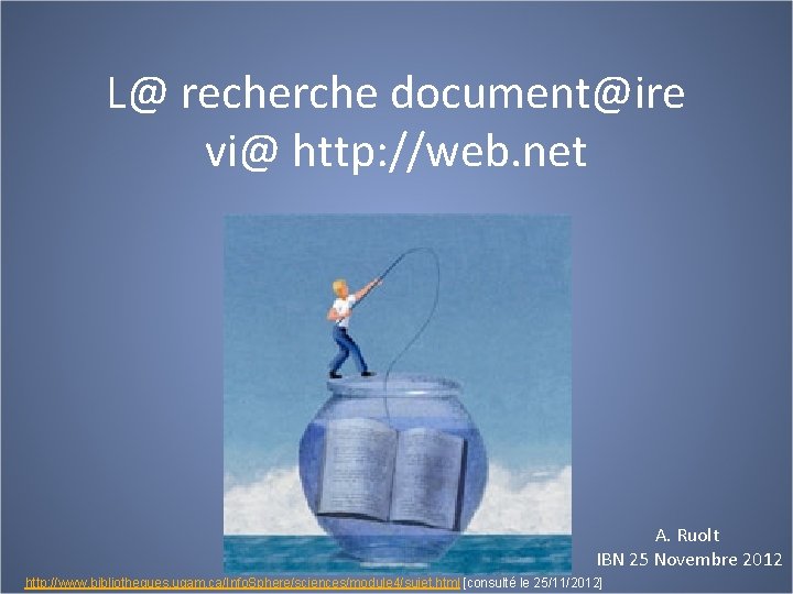 L@ recherche document@ire vi@ http: //web. net A Ruolt A. Ruolt IBN 25 Novembre