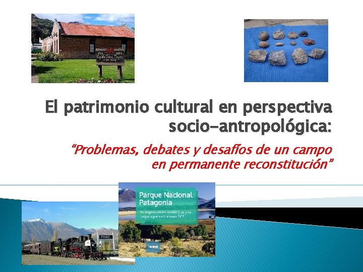 El patrimonio cultural en perspectiva socio-antropológica: “Problemas, debates y desafíos de un campo en