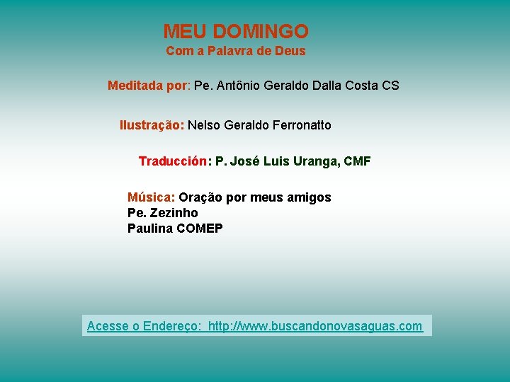 MEU DOMINGO Com a Palavra de Deus Meditada por: Pe. Antônio Geraldo Dalla Costa