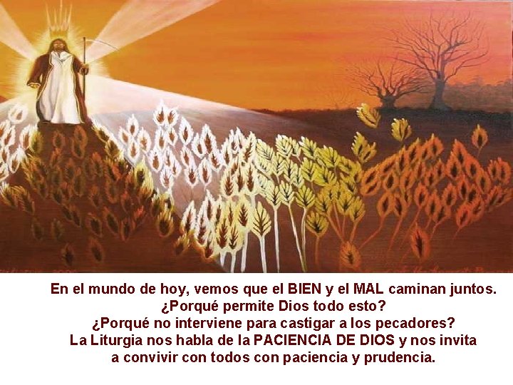 En el mundo de hoy, vemos que el BIEN y el MAL caminan juntos.