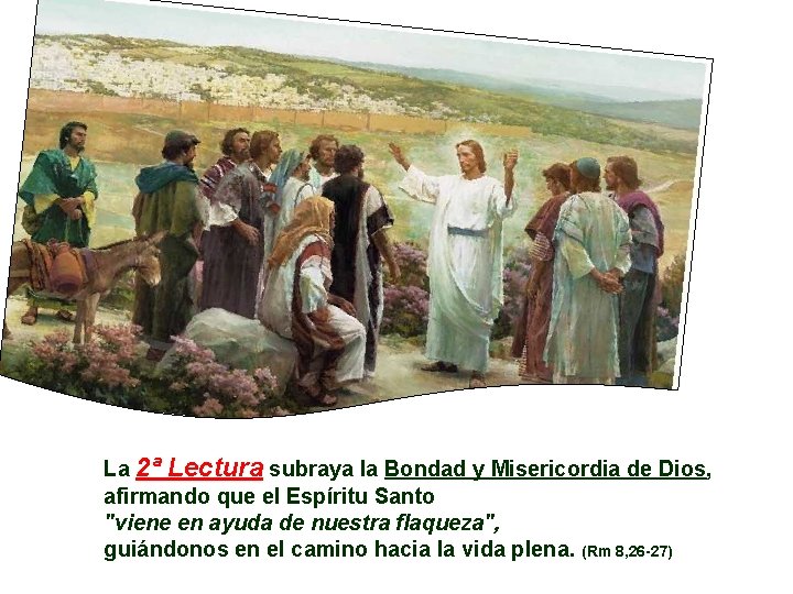 La 2ª Lectura subraya la Bondad y Misericordia de Dios, afirmando que el Espíritu