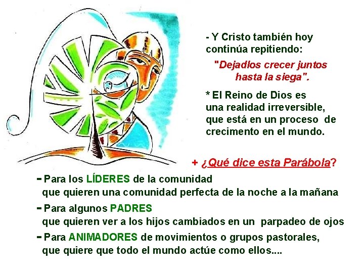 - Y Cristo también hoy continúa repitiendo: "Dejadlos crecer juntos hasta la siega". *