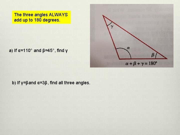 The three angles ALWAYS add up to 180 degrees. a) If α=110° and β=45°,