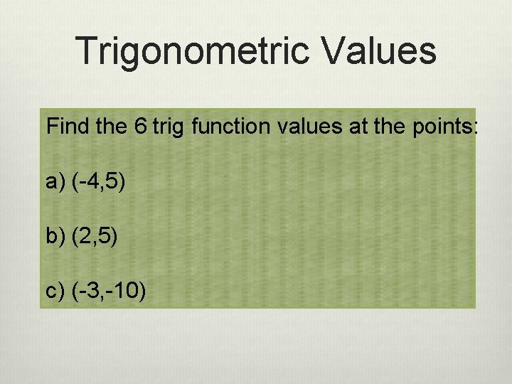 Trigonometric Values Find the 6 trig function values at the points: a) (-4, 5)