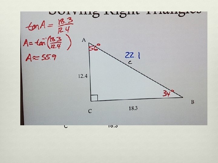 Solving Right Triangles A 12. 4 C 18. 3 B 