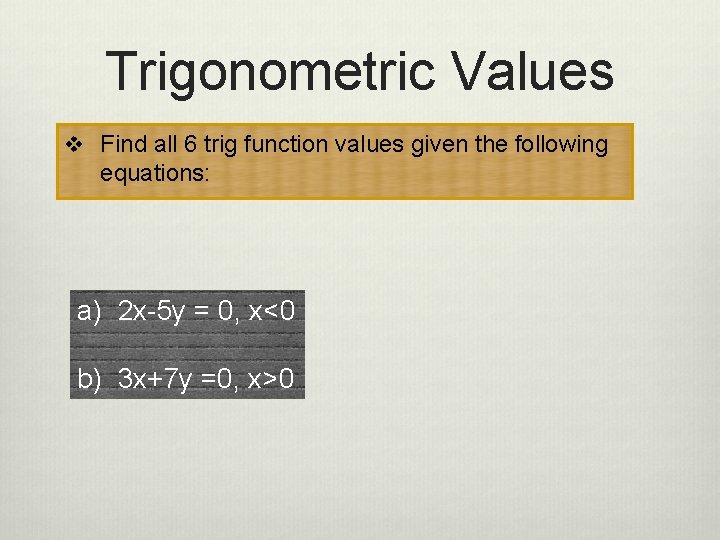 Trigonometric Values v Find all 6 trig function values given the following equations: a)