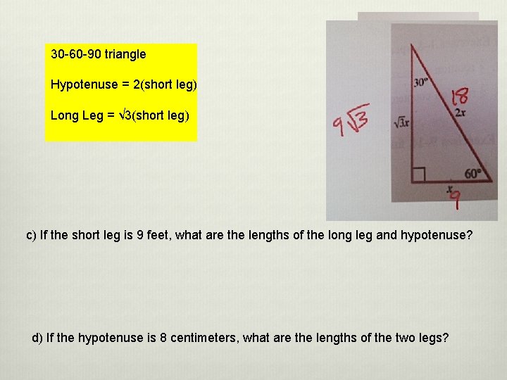 30 -60 -90 triangle Hypotenuse = 2(short leg) Long Leg = √ 3(short leg)