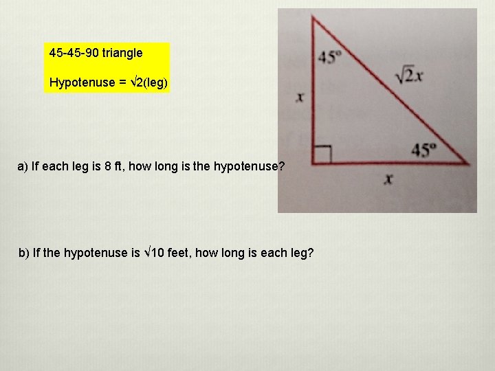 45 -45 -90 triangle Hypotenuse = √ 2(leg) a) If each leg is 8