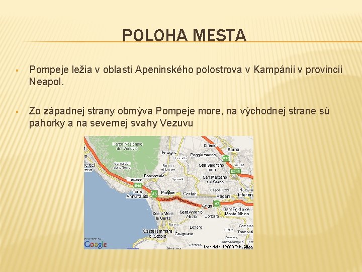 POLOHA MESTA § Pompeje ležia v oblastí Apeninského polostrova v Kampánii v provincii Neapol.