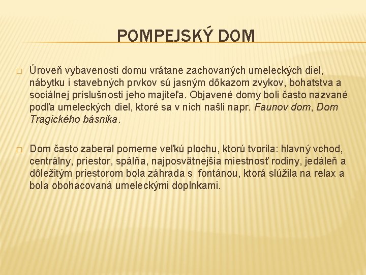 POMPEJSKÝ DOM � Úroveň vybavenosti domu vrátane zachovaných umeleckých diel, nábytku i stavebných prvkov