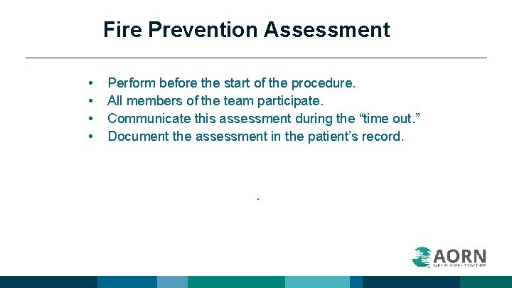 Fire Prevention Assessment • • Perform before the start of the procedure. All members