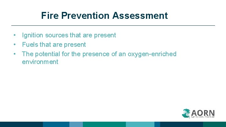 Fire Prevention Assessment • Ignition sources that are present • Fuels that are present