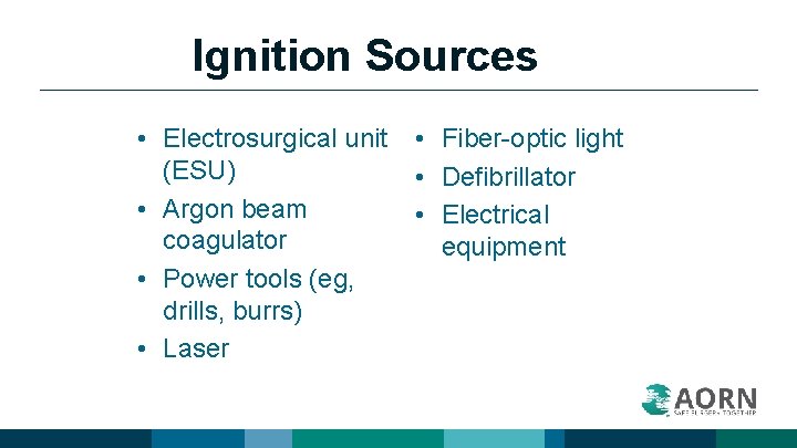 Ignition Sources • Electrosurgical unit (ESU) • Argon beam coagulator • Power tools (eg,