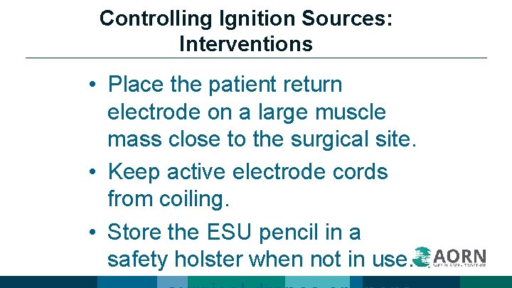Controlling Ignition Sources: Interventions • Place the patient return electrode on a large muscle