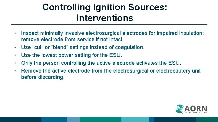Controlling Ignition Sources: Interventions • Inspect minimally invasive electrosurgical electrodes for impaired insulation; remove