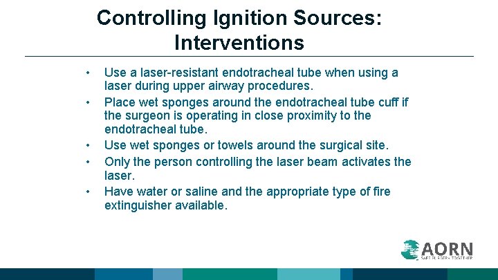 Controlling Ignition Sources: Interventions • • • Use a laser-resistant endotracheal tube when using