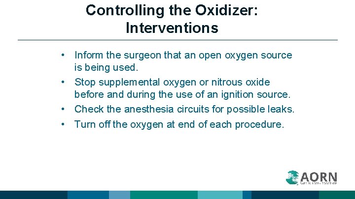 Controlling the Oxidizer: Interventions • Inform the surgeon that an open oxygen source is